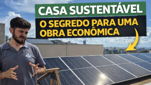 Casa sustentável: como reduzir custos e tornar a obra mais econômica